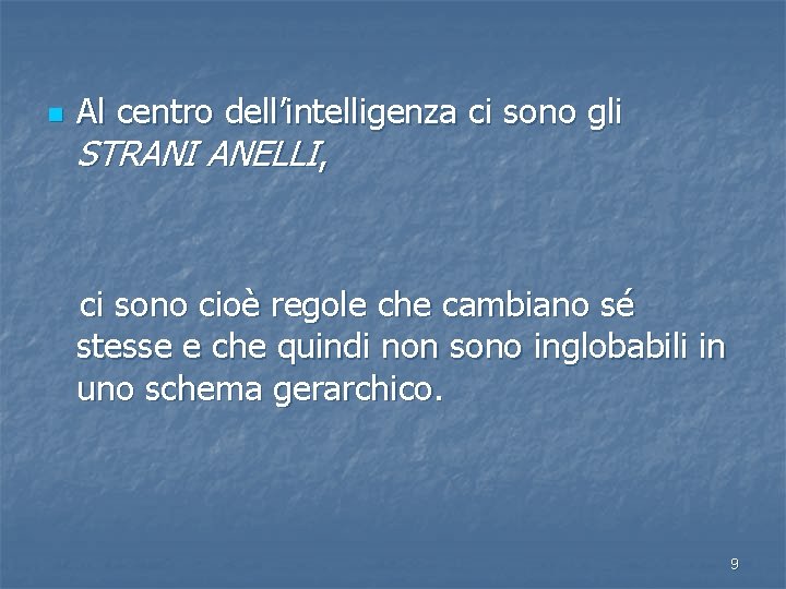 n Al centro dell’intelligenza ci sono gli STRANI ANELLI, ci sono cioè regole che