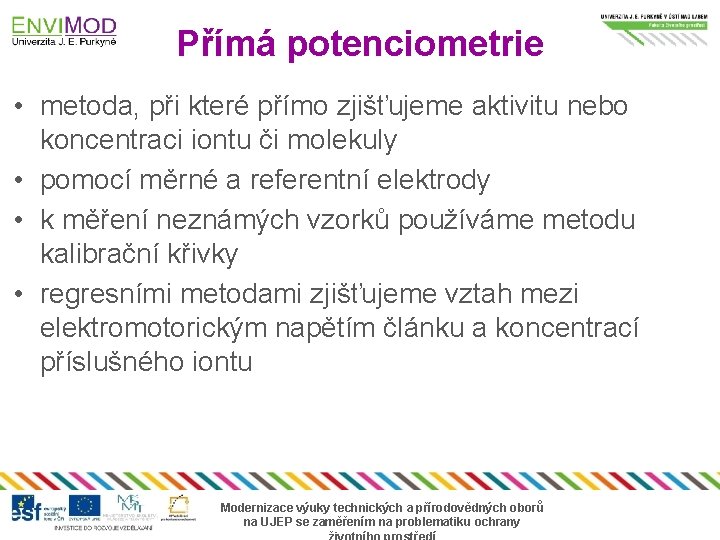 Přímá potenciometrie • metoda, při které přímo zjišťujeme aktivitu nebo koncentraci iontu či molekuly