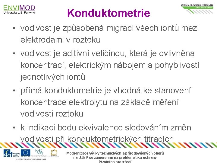 Konduktometrie • vodivost je způsobená migrací všech iontů mezi elektrodami v roztoku • vodivost