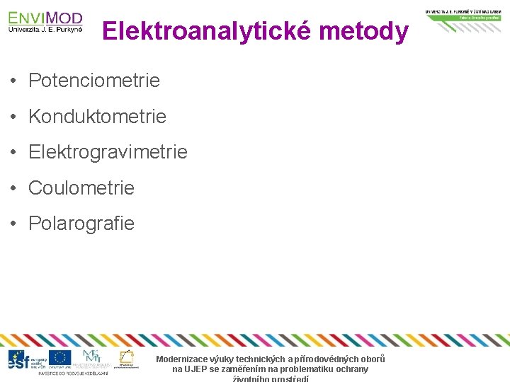 Elektroanalytické metody • Potenciometrie • Konduktometrie • Elektrogravimetrie • Coulometrie • Polarografie Modernizace výuky