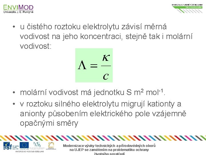  • u čistého roztoku elektrolytu závisí měrná vodivost na jeho koncentraci, stejně tak