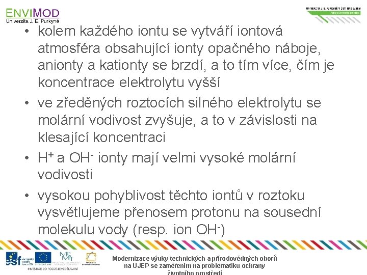  • kolem každého iontu se vytváří iontová atmosféra obsahující ionty opačného náboje, anionty