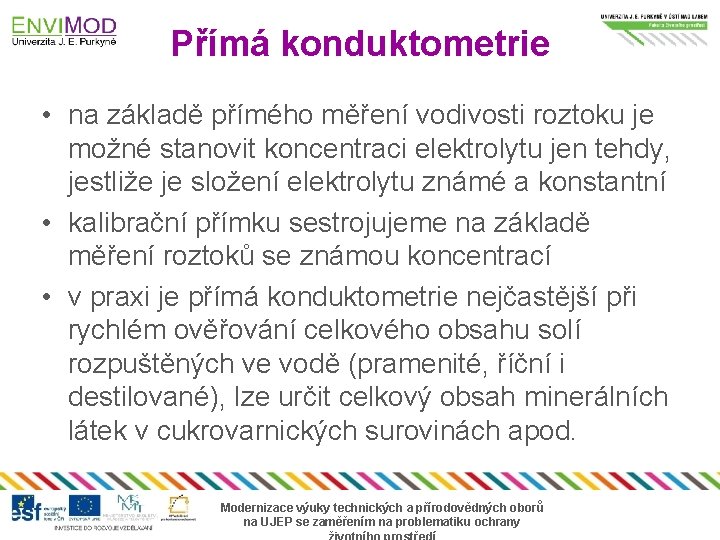 Přímá konduktometrie • na základě přímého měření vodivosti roztoku je možné stanovit koncentraci elektrolytu