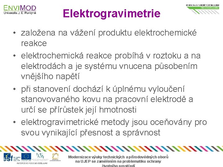 Elektrogravimetrie • založena na vážení produktu elektrochemické reakce • elektrochemická reakce probíhá v roztoku