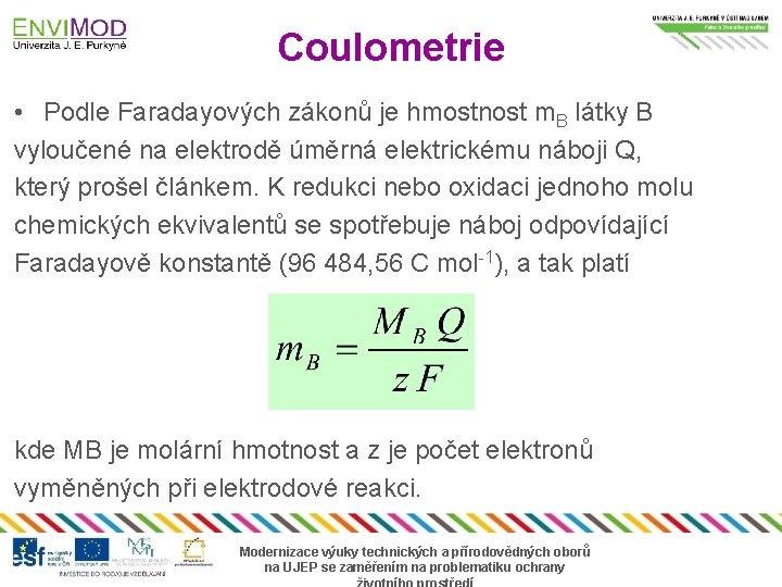 Coulometrie • Podle Faradayových zákonů je hmostnost m. B látky B vyloučené na elektrodě