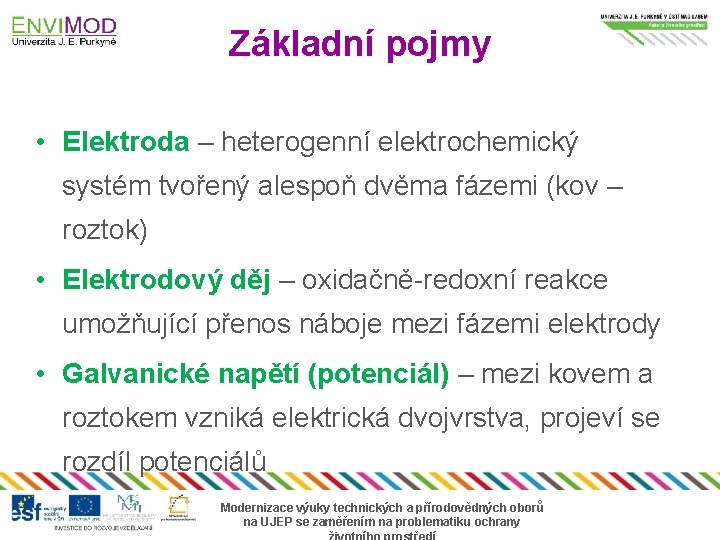 Základní pojmy • Elektroda – heterogenní elektrochemický systém tvořený alespoň dvěma fázemi (kov –