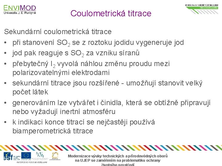 Coulometrická titrace Sekundární coulometrická titrace • při stanovení SO 2 se z roztoku jodidu