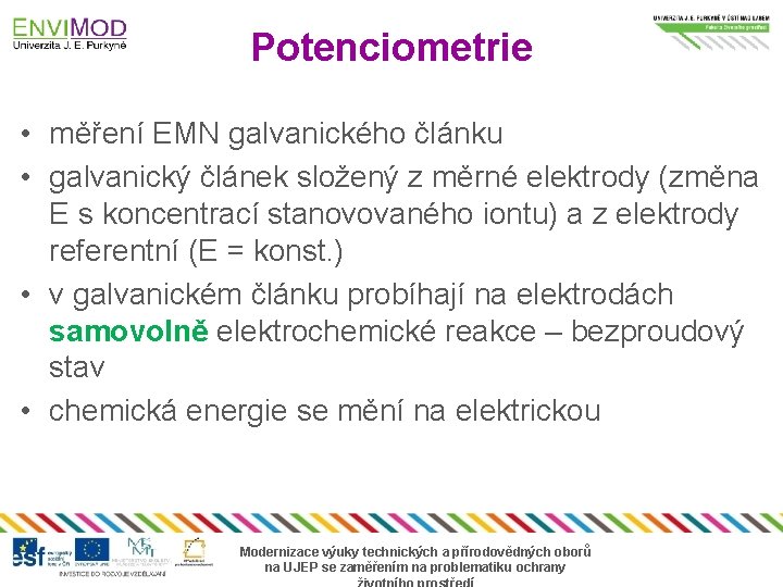 Potenciometrie • měření EMN galvanického článku • galvanický článek složený z měrné elektrody (změna