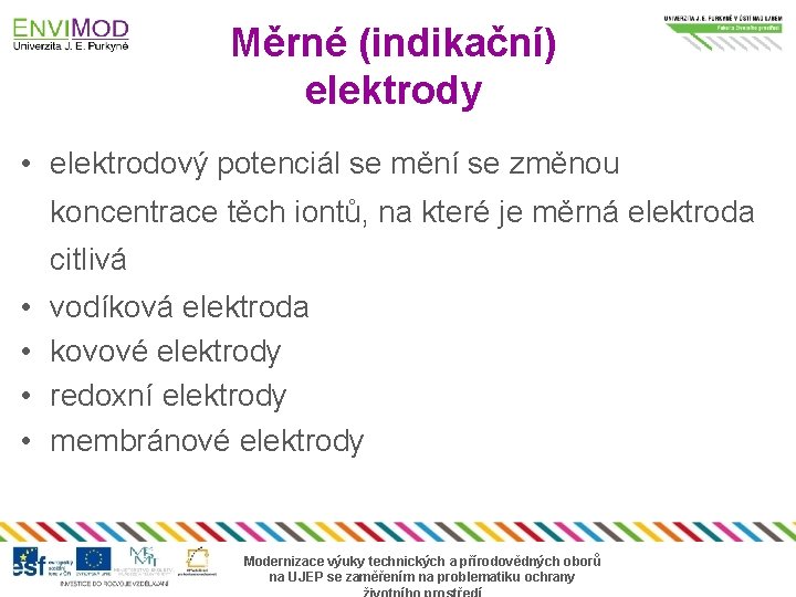 Měrné (indikační) elektrody • elektrodový potenciál se mění se změnou koncentrace těch iontů, na