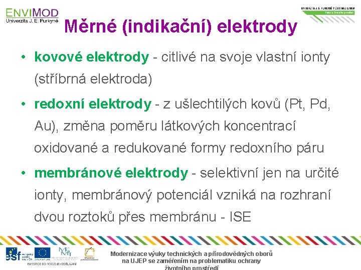 Měrné (indikační) elektrody • kovové elektrody - citlivé na svoje vlastní ionty (stříbrná elektroda)