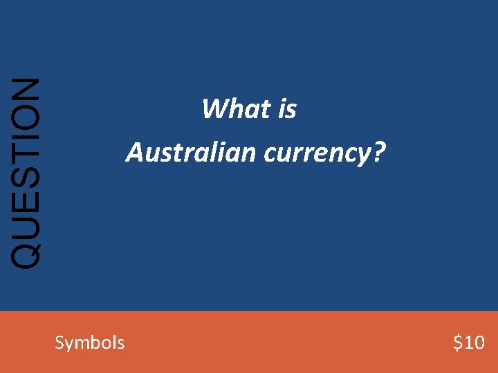 QUESTION What is Australian currency? Symbols $10 