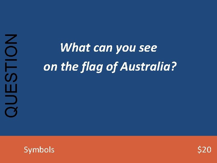 QUESTION What can you see on the flag of Australia? Symbols $20 