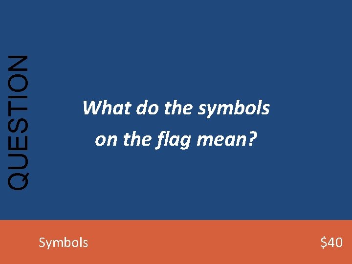 QUESTION What do the symbols on the flag mean? Symbols $40 