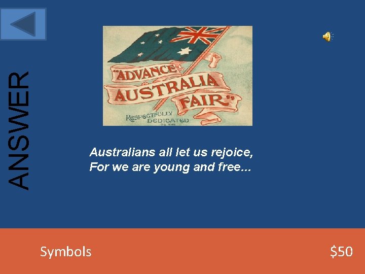 ANSWER Australians all let us rejoice, For we are young and free… Symbols $50