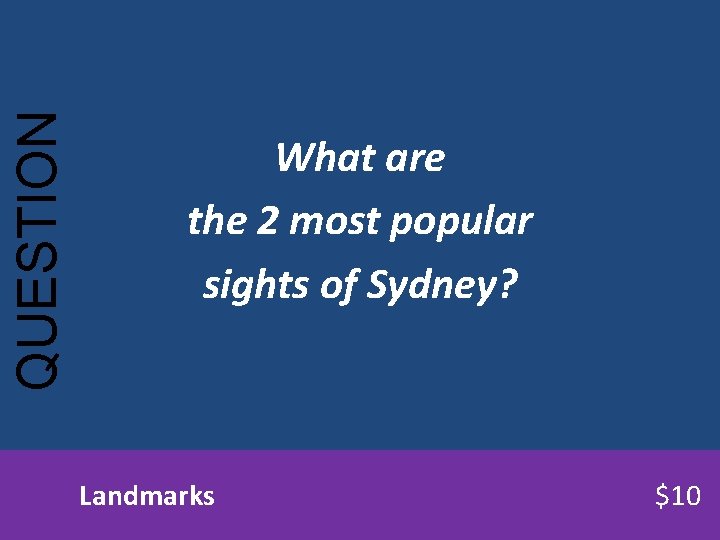 QUESTION What are the 2 most popular sights of Sydney? Landmarks $10 