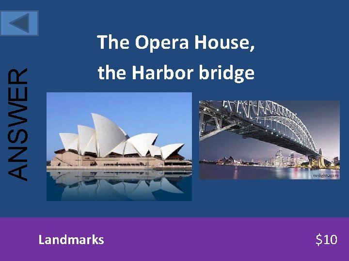 ANSWER The Opera House, the Harbor bridge Landmarks $10 