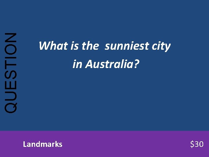 QUESTION What is the sunniest city in Australia? Landmarks $30 