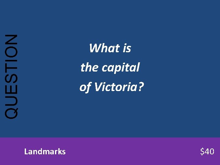 QUESTION What is the capital of Victoria? Landmarks $40 