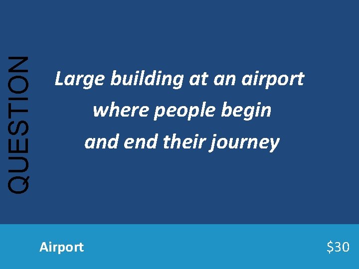 QUESTION Large building at an airport where people begin and end their journey Airport