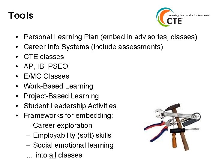 Tools • • • Personal Learning Plan (embed in advisories, classes) Career Info Systems
