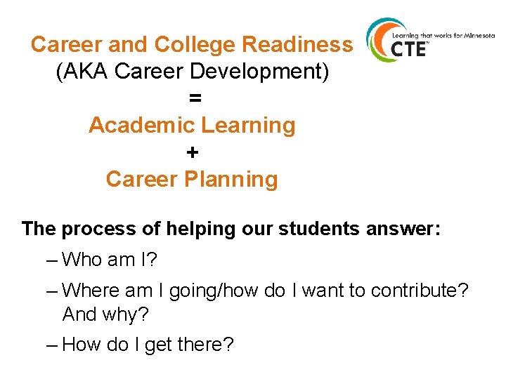 Career and College Readiness (AKA Career Development) = Academic Learning + Career Planning The