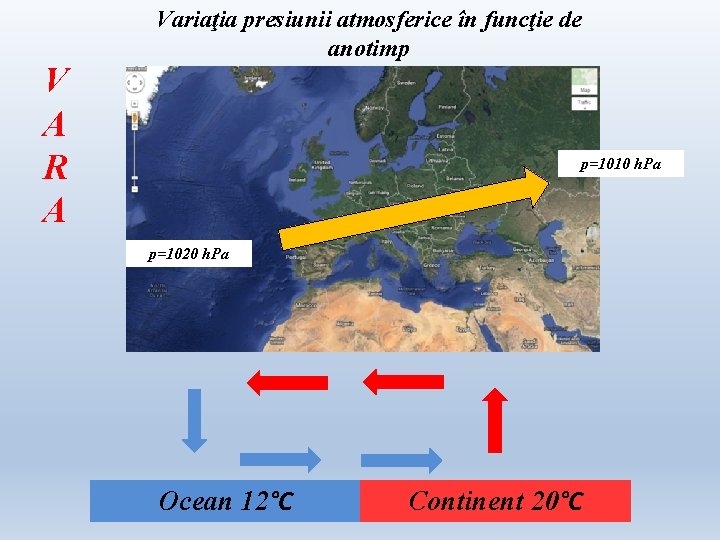 V A R A Variaţia presiunii atmosferice în funcţie de anotimp p=1010 h. Pa V A R A Variaţia presiunii atmosferice în funcţie de anotimp p=1010 h. Pa