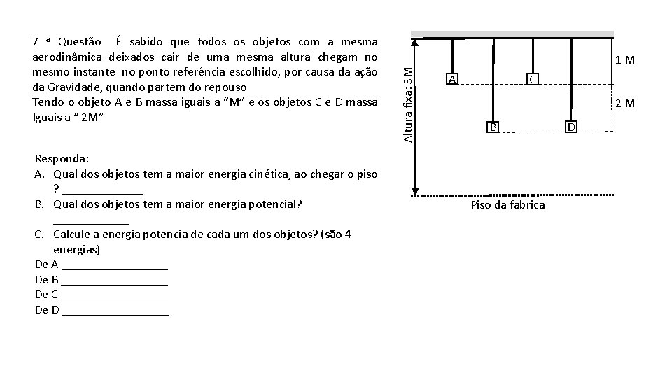 Responda: A. Qual dos objetos tem a maior energia cinética, ao chegar o piso