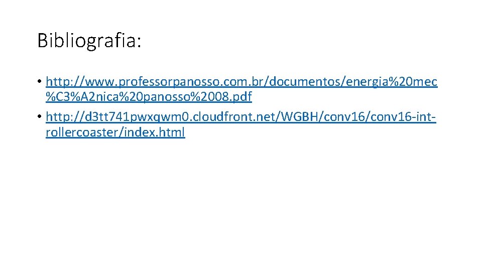 Bibliografia: • http: //www. professorpanosso. com. br/documentos/energia%20 mec %C 3%A 2 nica%20 panosso%2008. pdf