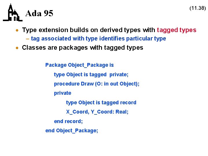 (11. 38) Ada 95 · Type extension builds on derived types with tagged types (11. 38) Ada 95 · Type extension builds on derived types with tagged types