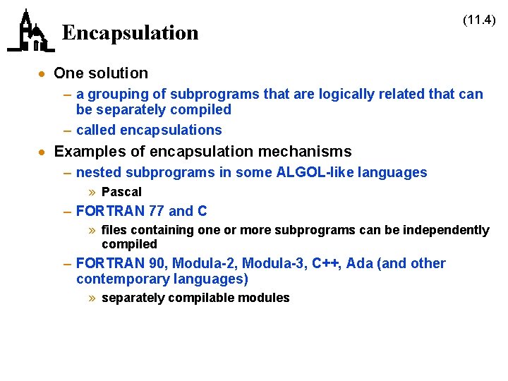 Encapsulation (11. 4) · One solution – a grouping of subprograms that are logically Encapsulation (11. 4) · One solution – a grouping of subprograms that are logically