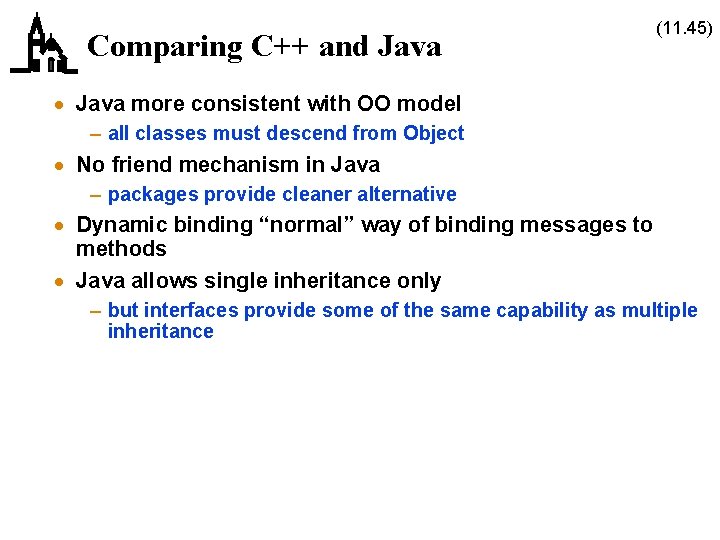 Comparing C++ and Java (11. 45) · Java more consistent with OO model – Comparing C++ and Java (11. 45) · Java more consistent with OO model –