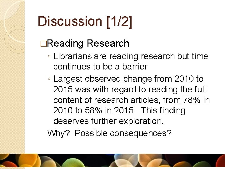 Discussion [1/2] �Reading Research ◦ Librarians are reading research but time continues to be