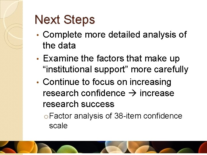 Next Steps Complete more detailed analysis of the data • Examine the factors that