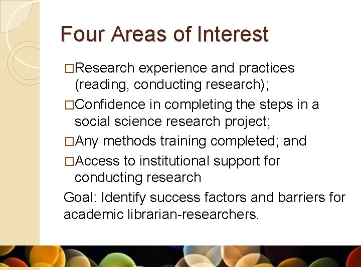 Four Areas of Interest �Research experience and practices (reading, conducting research); �Confidence in completing