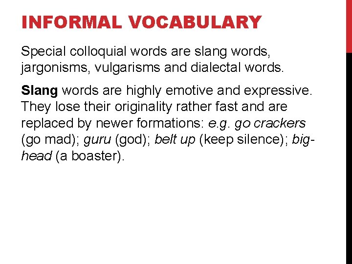 INFORMAL VOCABULARY Special colloquial words are slang words, jargonisms, vulgarisms and dialectal words. Slang