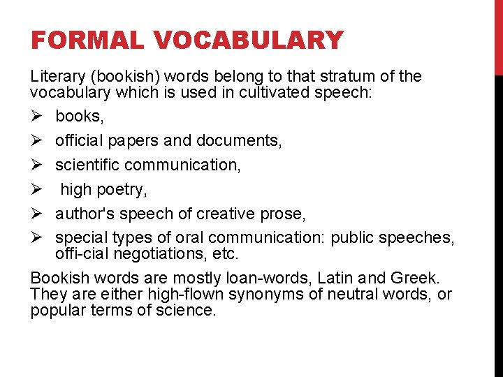 FORMAL VOCABULARY Literary (bookish) words belong to that stratum of the vocabulary which is