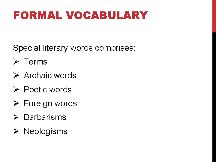 FORMAL VOCABULARY Special literary words comprises: Ø Terms Ø Archaic words Ø Poetic words