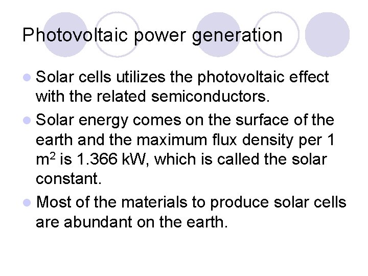 Photovoltaic power generation l Solar cells utilizes the photovoltaic effect with the related semiconductors.