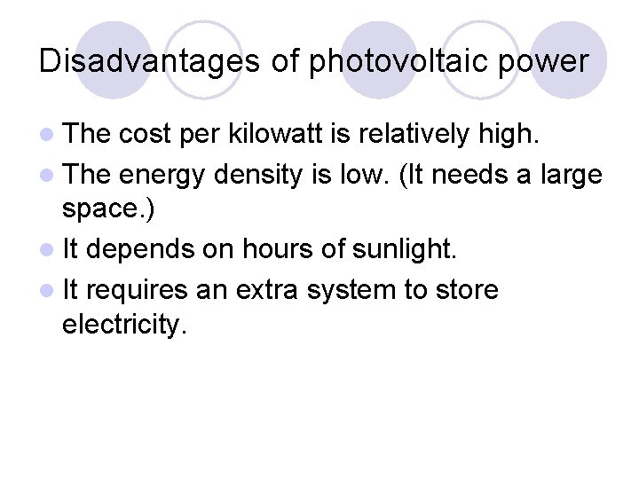 Disadvantages of photovoltaic power l The cost per kilowatt is relatively high. l The