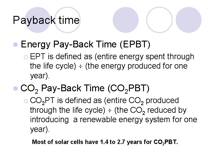 Payback time l Energy Pay-Back Time (EPBT) ¡ EPT is defined as (entire energy