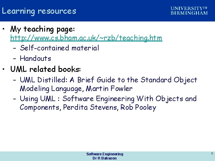 Learning resources • My teaching page: http: //www. cs. bham. ac. uk/~rzb/teaching. htm –