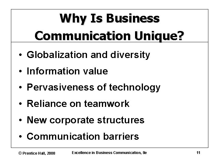 Why Is Business Communication Unique? • Globalization and diversity • Information value • Pervasiveness