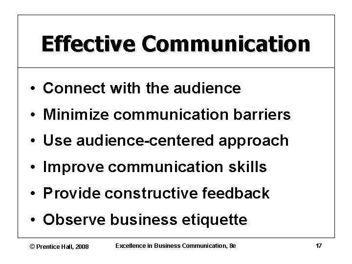 Effective Communication • Connect with the audience • Minimize communication barriers • Use audience-centered