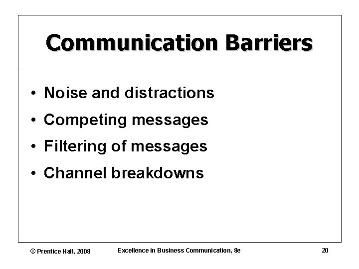 Communication Barriers • Noise and distractions • Competing messages • Filtering of messages •