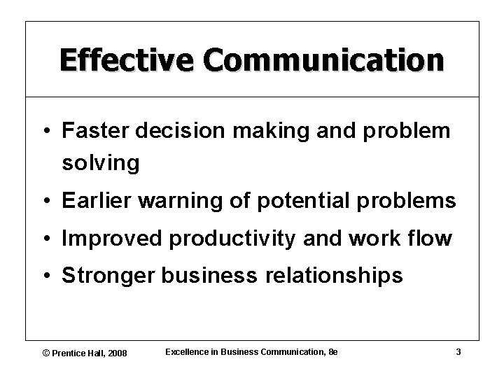 Effective Communication • Faster decision making and problem solving • Earlier warning of potential