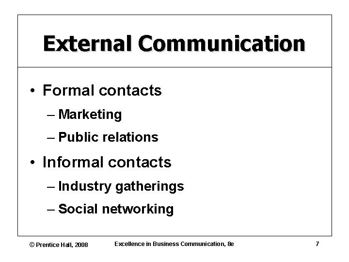 External Communication • Formal contacts – Marketing – Public relations • Informal contacts –