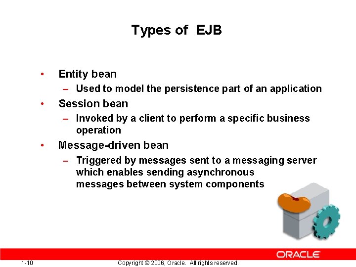 Types of EJB • Entity bean – Used to model the persistence part of