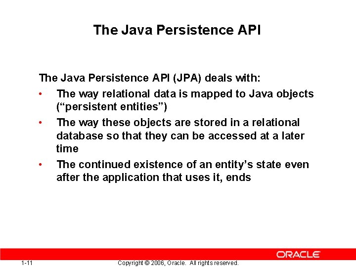 The Java Persistence API (JPA) deals with: • The way relational data is mapped