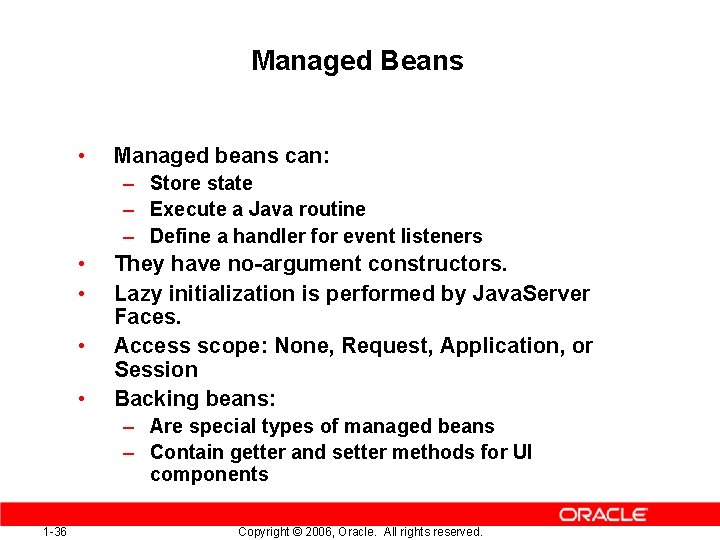 Managed Beans • Managed beans can: – Store state – Execute a Java routine