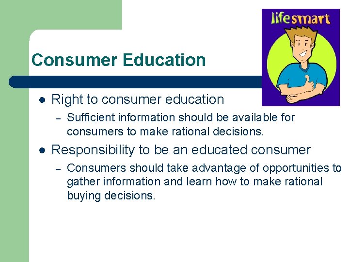 Consumer Education l Right to consumer education – l Sufficient information should be available